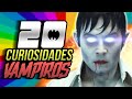 20 CURIOSIDADES SOBRE VAMPIROS