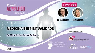 Medicina e Espiritualidade - Rosana De Rosa e Dr. Mário Borba #54