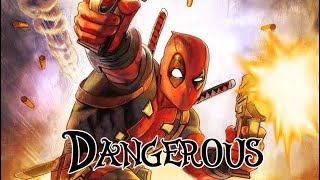 DANGEROUS {Deadpool}