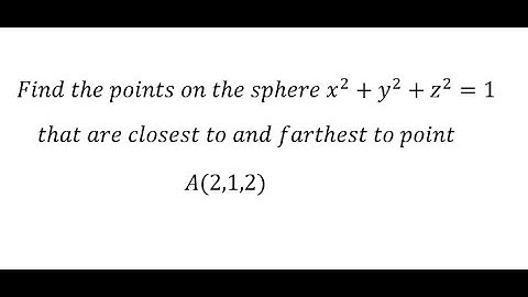 Geometry: Find the points on the sphere x^2+y^2+z^2=1 are closest to and farthest to point (2,1,2)