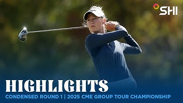 Condensed Round 1 Highlights | 2025 CME Group Tour Championship