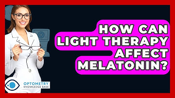 How Can Light Therapy Affect Melatonin? - Optometry Knowledge Base