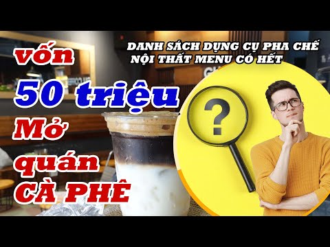 Kinh doanh quán cà phê với vốn chưa đến 50 triệu. Mở quán cà phê với vốn thấp nhất