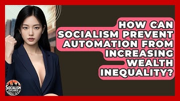 How Can Socialism Prevent Automation From Increasing Wealth Inequality? - Socialism Explained