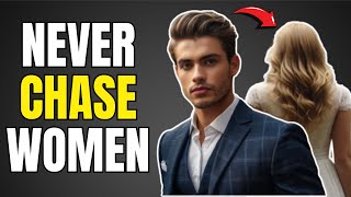 WHY CHASING WOMEN DOESN'T WORK (AND WHAT TO DO INSTEAD) - MUST WATCH!