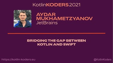 Kotlin KODERS 2021 - Bridging the gap between Kotlin and Swift by Aydar Mukhametzyanov