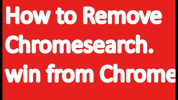 How to Remove Chromesearch.win from Chrome,firefox and IE