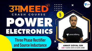 Three Phase Rectifier & Source Inductance | L:5 | Power Electronics | GATE 2021 Ummeed Crash Course