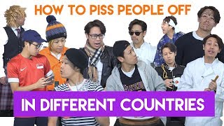 How to piss people off in different countries PART 1