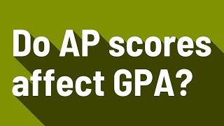 Do AP scores affect GPA?
