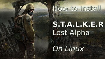 How to Install S.T.A.L.K.E.R Lost Alpha on Linux