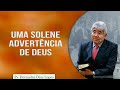 Uma solene advertência de Deus | Pr. Hernandes Dias Lopes