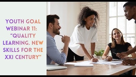 2025 Youth Goal Webinar 11: "Quality Learning. New Skills for the XXI Century."