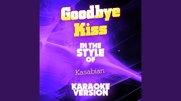 Thumbnail of Goodbye Kiss (In the Style of Kasabian) (Karaoke Version)