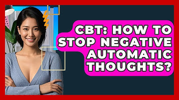 CBT: How To Stop Negative Automatic Thoughts? - CBT Toolkit