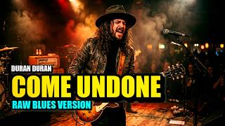 Come Undone  Duran Duran with S  Raw Blues Reimagining  Raw Wire Blues