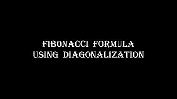 Fibonacci Formula Using Diagonalization