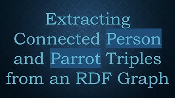 Extracting Connected Person and Parrot Triples from an RDF Graph