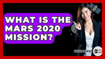 What Is The Mars 2020 Mission? - Physics Frontier