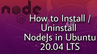 How to Install / Uninstall NodeJs in Ubuntu 20.04 LTS - Linux
