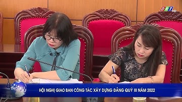 HỘI NGHỊ GIAO BAN CÔNG TÁC XÂY DỰNG ĐẢNG QUÝ III NĂM 2022