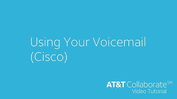 Cisco - Voicemail - AT&T Collaborate™ Tutorial