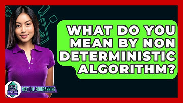 What Do You Mean By Non Deterministic Algorithm? - Next LVL Programming