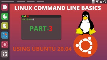 LINUX COMMAND LINE BASICS USING UBUNTU 20.04 PART-3