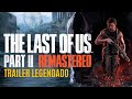 The Last of Us Part II, apesar de recente, será remasterizado e tem trailer oficial | Trailer