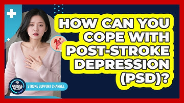 How Can You Cope With Post-stroke Depression (PSD)? - Stroke Support Channel