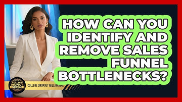 How Can You Identify And Remove Sales Funnel Bottlenecks? - College Dropout Millionaire