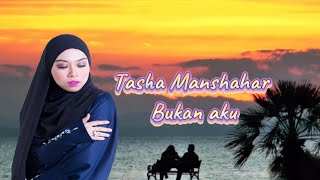 Tasha Manshahar ~ Bukan aku (Lirik Video)