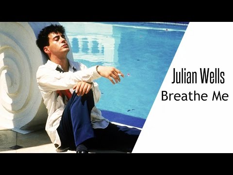 Julian Wells || Breathe Me