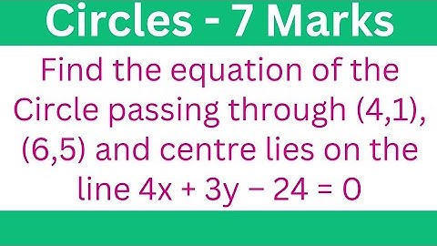 Find the equation of the Circle passing through (4, 1),(6,5) & centre lies on 4x + 3y - 24 = 0 @EAG
