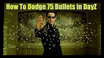 How To Dodge 75 Bullets In DayZ