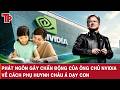 PHÁT NGÔN GÂY CHẤN ĐỘNG CỦA ÔNG CHỦ NVIDIA VỀ CÁCH PHỤ HUYNH CHÂU Á DẠY CON