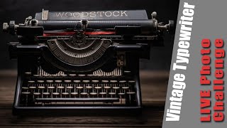 Photo Challenge LIVE Replay - Vintage Typerwriter