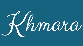 Learn how to Write the Name Khmara Signature Style in Cursive Writing