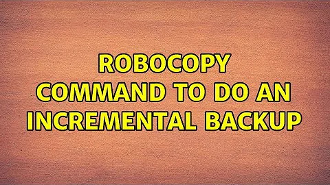 ROBOCOPY command to do an incremental backup (2 Solutions!!)