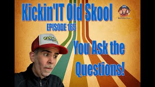 Kickinit Old Skool EP 165 - YOU ask the Questions!