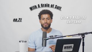 Learning To Love Ourselves Into Growth.  | WAGOS. solo ep. 71