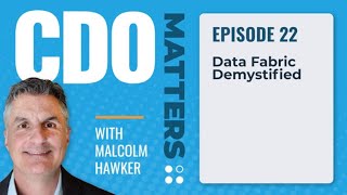 Data Fabric Demystified | CDO Matters Ep. 22