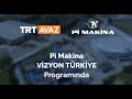 Pi Makina | TRT AVAZ Vizyon Türkiye