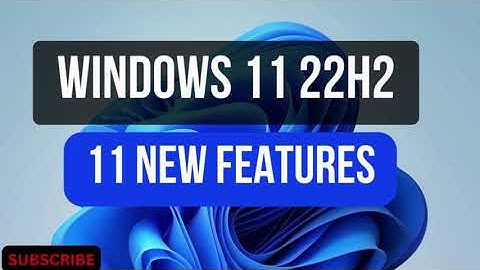 Discover 11 Exciting New Features in Windows 11 22H2 - Tips and Tricks for the 2022 Update!"