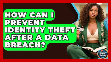 How Can I Prevent Identity Theft After A Data Breach? - Student Score Builder