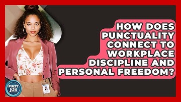How Does Punctuality Connect To Workplace Discipline And Personal Freedom? - First Job Success Guide