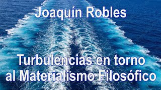 Joaquín Robles - Turbulencias en torno al materialismo filosófico - EFO276