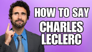How To Pronounce Charles Leclerc (Correctly)