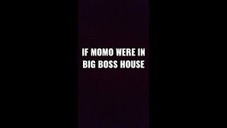 What If MOMO Were In Bigg Boss House ??