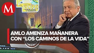 AMLO pone canción ‘Los caminos de la vida’ en La Mañanera